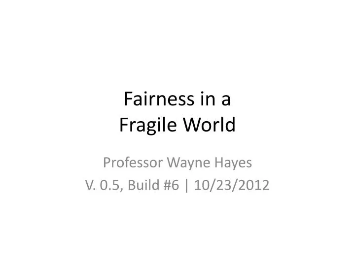 fairness in a fragile world