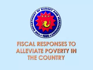 FISCAL RESPONSES TO ALLEVIATE POVERTY IN THE COUNTRY