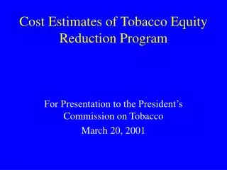 Cost Estimates of Tobacco Equity Reduction Program