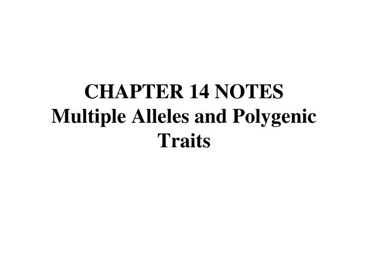 chapter 14 notes multiple alleles and polygenic traits