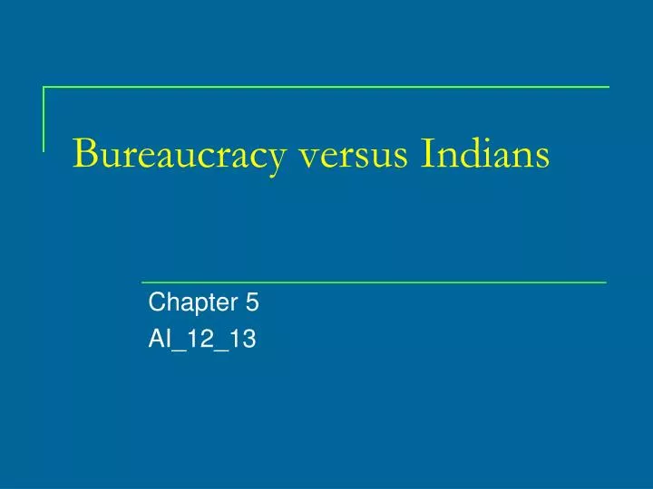bureaucracy versus indians