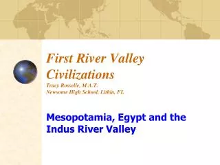 First River Valley Civilizations Tracy Rosselle, M.A.T. Newsome High School, Lithia, FL