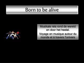 born to be alive