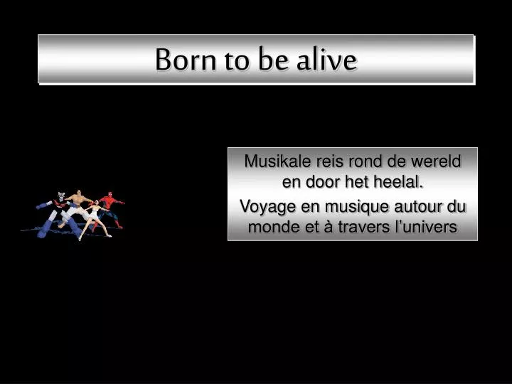 born to be alive