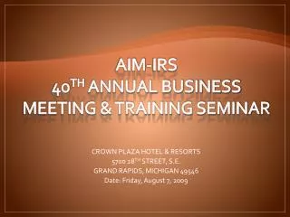 AIM-IRS 40 TH ANNUAL BUSINESS MEETING &amp; TRAINING SEMINAR