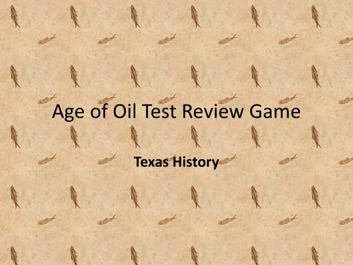 age of oil test review game
