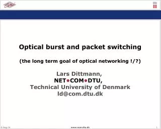 Optical burst and packet switching (the long term goal of optical networking !/?) Lars Dittmann,
