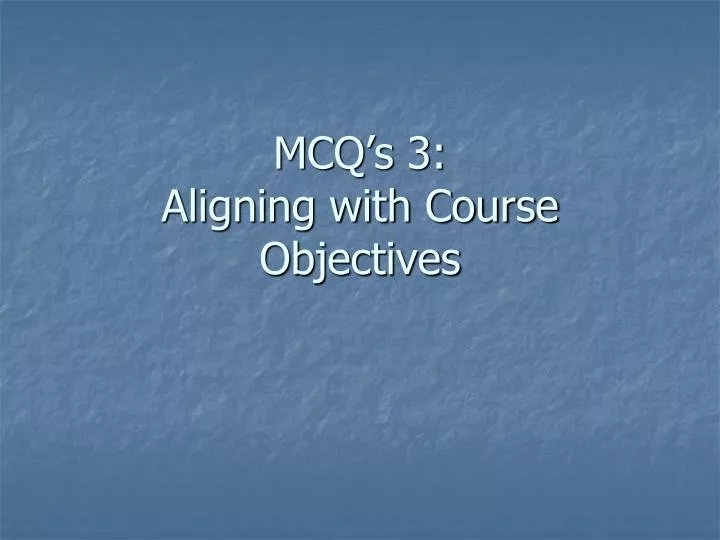 mcq s 3 aligning with course objectives