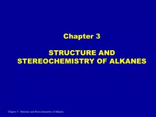 Chapter 3 STRUCTURE AND STEREOCHEMISTRY OF ALKANES
