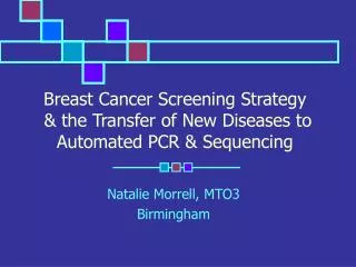 Breast Cancer Screening Strategy &amp; the Transfer of New Diseases to Automated PCR &amp; Sequencing