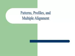 Patterns, Profiles, and Multiple Alignment