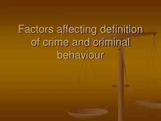Factors affecting definition of crime and criminal behaviour