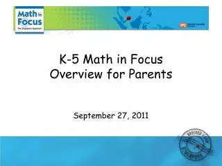K-5 Math in Focus Overview for Parents September 27, 2011
