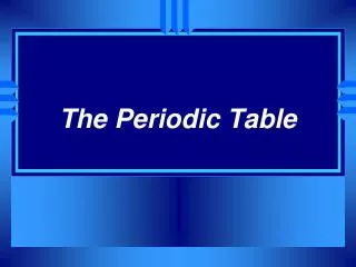 The Periodic Table