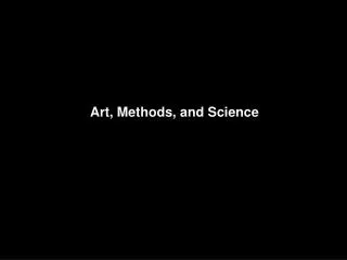 Art, Methods, and Science