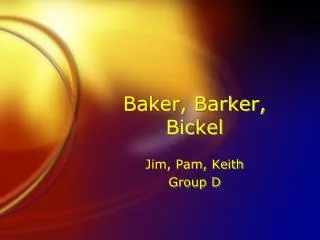 Baker, Barker, Bickel