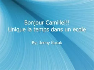 Bonjour Camille!!! Unique la temps dans un ecole