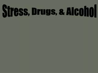 Stress, Drugs, &amp; Alcohol