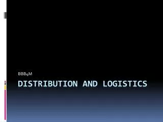 Distribution and Logistics