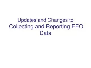 Updates and Changes to Collecting and Reporting EEO Data