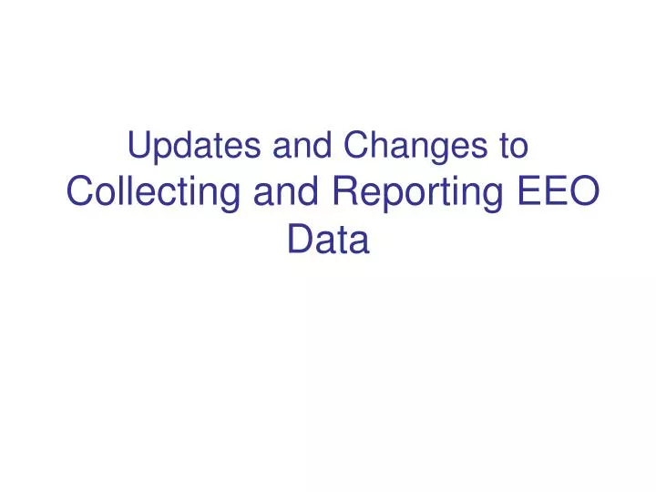 updates and changes to collecting and reporting eeo data