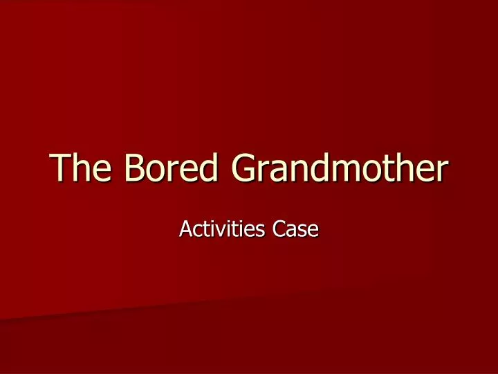the bored grandmother