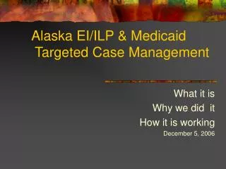 Alaska EI/ILP &amp; Medicaid Targeted Case Management