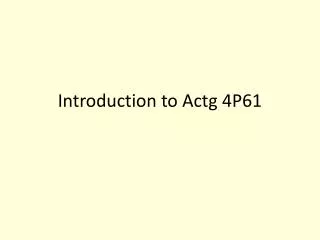 Introduction to Actg 4P61