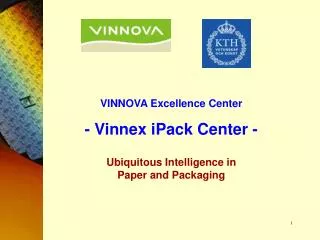 VINNOVA Excellence Center - Vinnex iPack Center - Ubiquitous Intelligence in Paper and Packaging