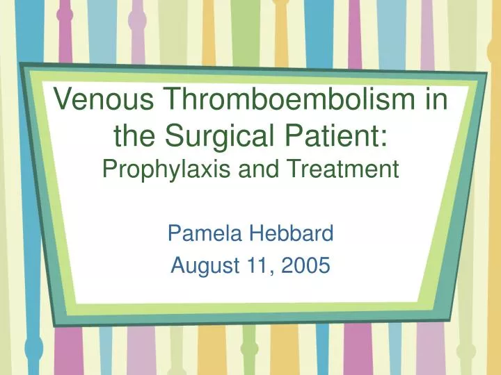 venous thromboembolism in the surgical patient prophylaxis and treatment