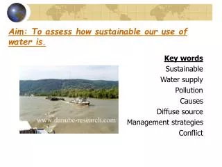 Aim: To assess how sustainable our use of water is.