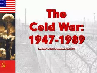 The Cold War: 1947-1989 Everything You Might be tested on for the EOCT!!!!