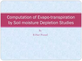 Computation of Evapo -transpiration by Soil moisture Depletion Studies