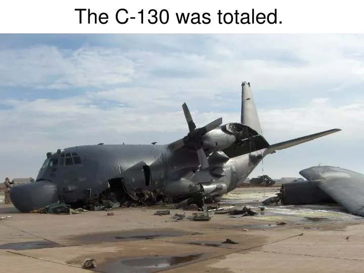 the c 130 was totaled