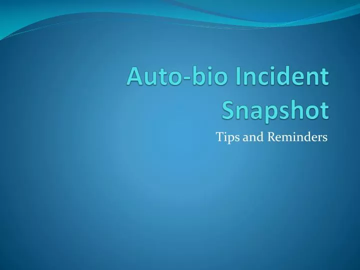 auto bio incident snapshot