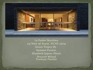 Le Parker Meridien 119 West 56 Street, NY,NY 10019 Senior Project By : Summet Parmar,