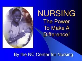 NURSING The Power To Make A Difference!
