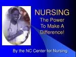 NURSING The Power To Make A Difference! - slide 1