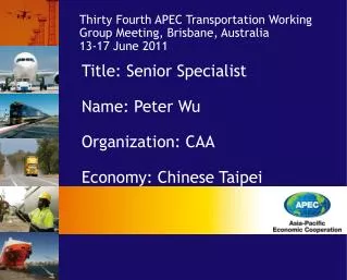 Title: Senior Specialist Name: Peter Wu Organization: CAA Economy: Chinese Taipei