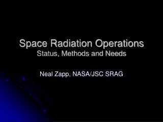 Space Radiation Operations Status, Methods and Needs