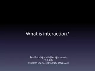 What is interaction?