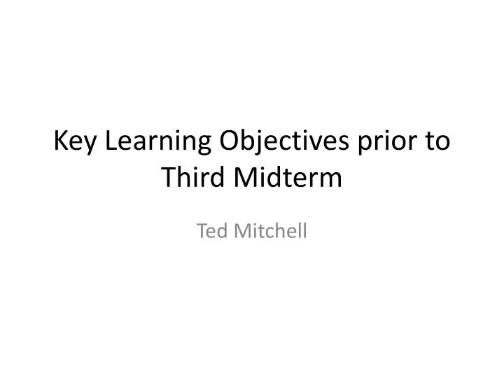 key learning objectives prior to third midterm