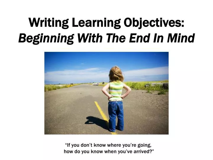 writing learning objectives beginning with the end in mind