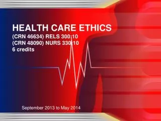 HEALTH CARE ETHICS (CRN 46634) RELS 300:10 (CRN 48090) NURS 330:10 6 credits