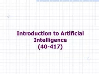 Introduction to Artificial Intelligence (40-417)