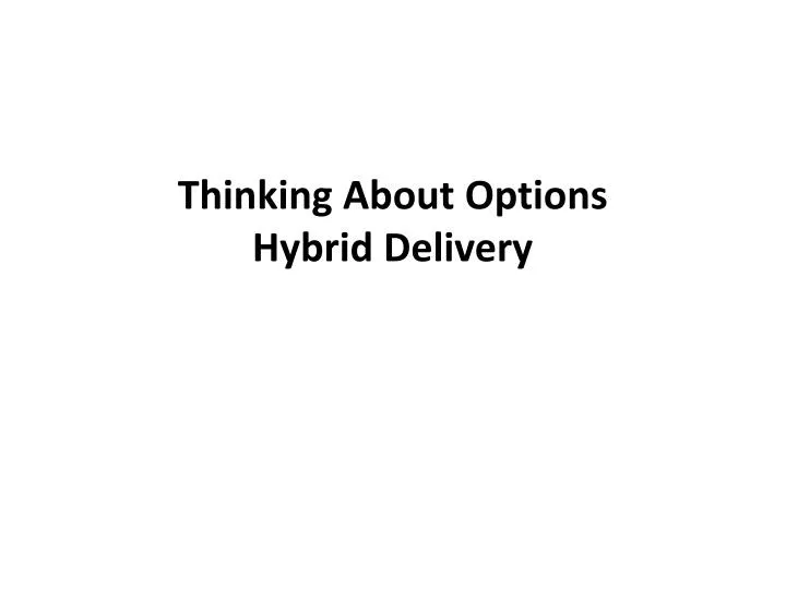 thinking about options hybrid delivery