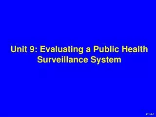 Unit 9 : Evaluating a Public Health Surveillance System
