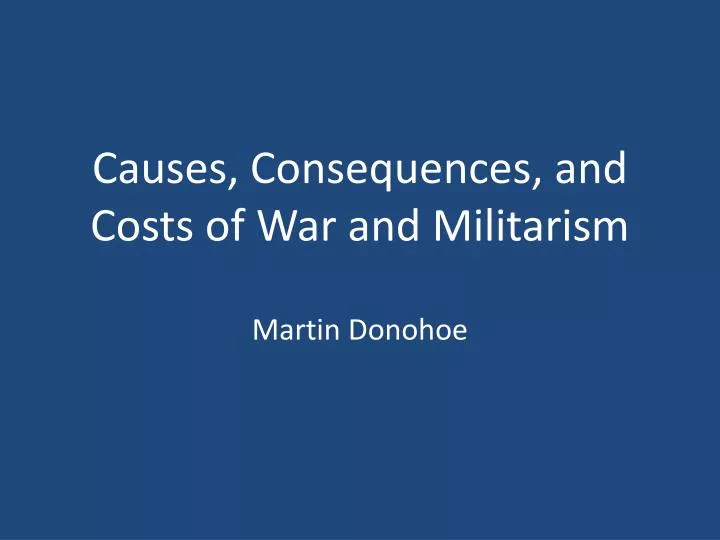 causes consequences and costs of war and militarism