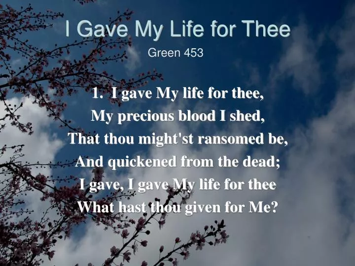 i gave my life for thee
