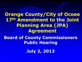Orange County/City of Ocoee 17 th Amendment to the Joint Planning Area (JPA) Agreement